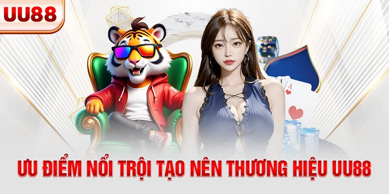 Ưu điểm nổi trội tạo nên thương hiệu UU88 Ưu điểm nổi trội tạo nên thương hiệu UU88