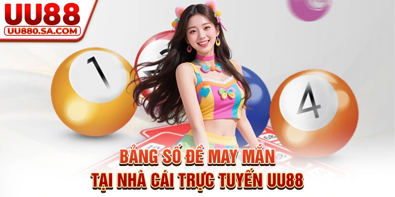 Bảng số đề may mắn tại nhà cái trực tuyến UU88