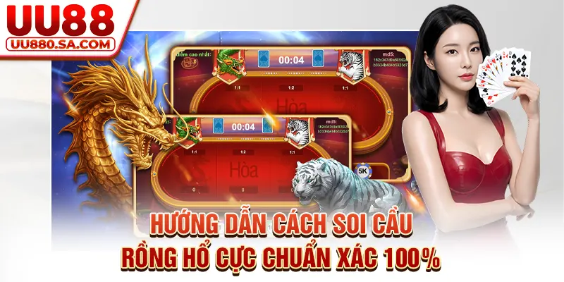 Hướng dẫn cách soi cầu Rồng Hổ cực chuẩn xác 100%