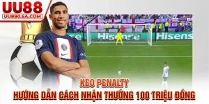 Kèo Penalty - Hướng Dẫn Cách Nhận Thưởng 100 Triệu Đồng