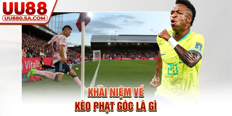 Khái niệm về kèo phạt góc là gì