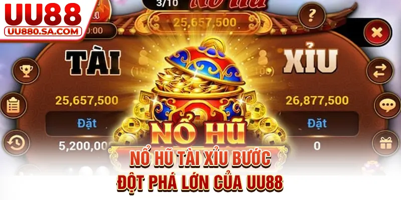 Nổ hũ tài xỉu bước đột phá lớn của UU88