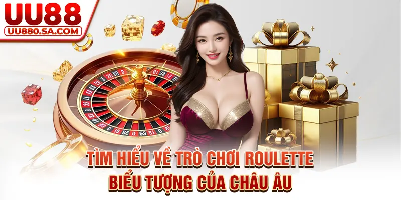 Tìm hiểu về trò chơi Roulette - Biểu tượng của châu Âu